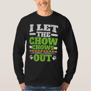 I Let The Chow Chows Out Dog Owner Puppy Paw Lov T-Shirt