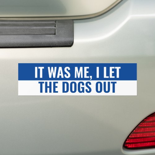 I LET THE DOGS OUT BUMPER STICKER