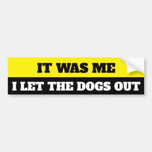 I let the dogs out bumper sticker