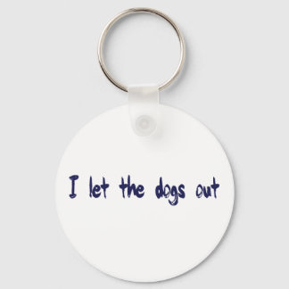 I Let The Dogs Out Keychain
