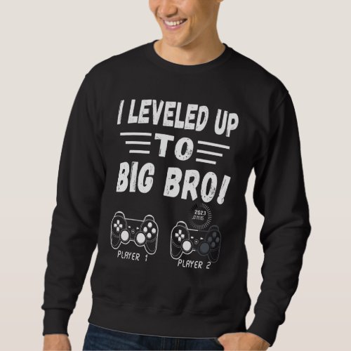 I Leveled Up To Big Bro 2023   Gamer New Brother L Sweatshirt