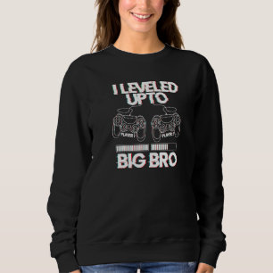 I Leveled Up To Big Bro Brother Promoted Gaming Pr Sweatshirt