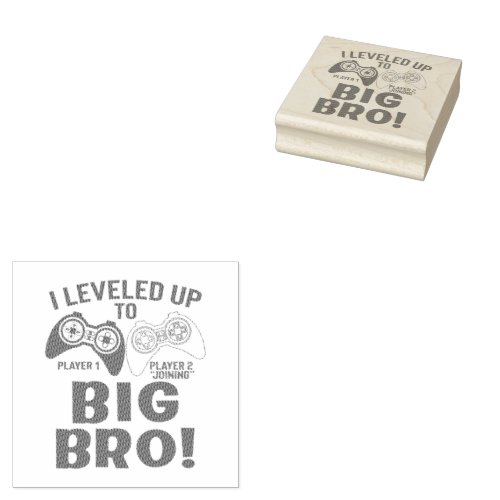I LEVELED UP TO BIG BRO     RUBBER STAMP