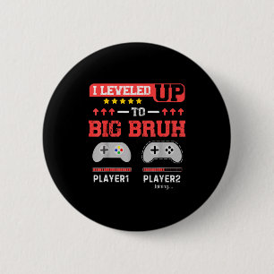 I Leveled Up To Big Bruh Gamer Funny Brother Gamer Button