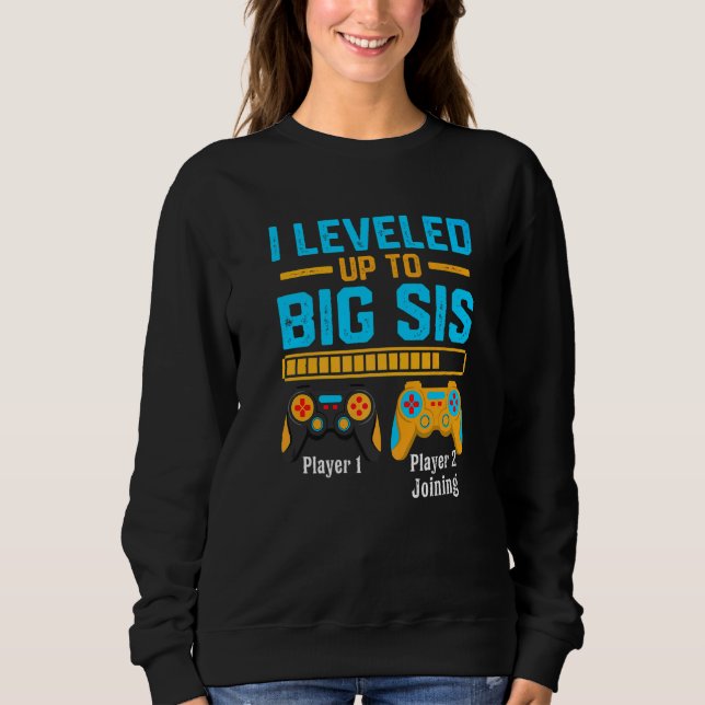 I Leveled Up To Big Sis Gamer New Brother  Baby Bo Sweatshirt (Front)