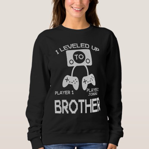I Leveled Up To Brother  New Dad Gamer Sweatshirt