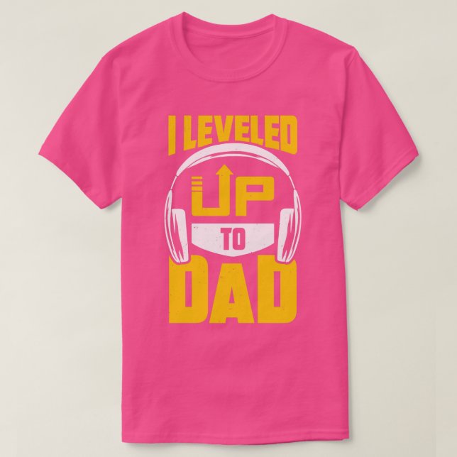 I Leveled Up To Dad  T-Shirt (Design Front)