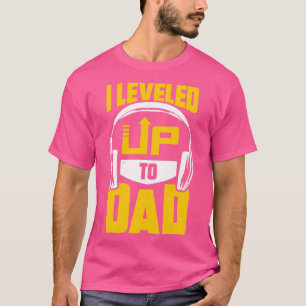 I Leveled Up To Dad  T-Shirt