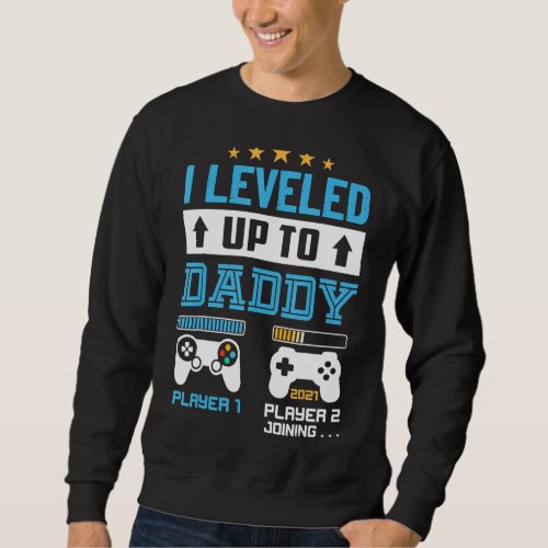I Leveled Up To Daddy 2021  Soon To Be Dad 2022 Sweatshirt