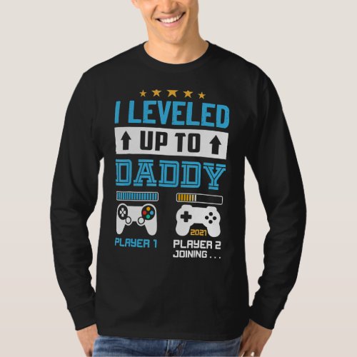 I Leveled Up To Daddy 2021  Soon To Be Dad 2022 T_Shirt