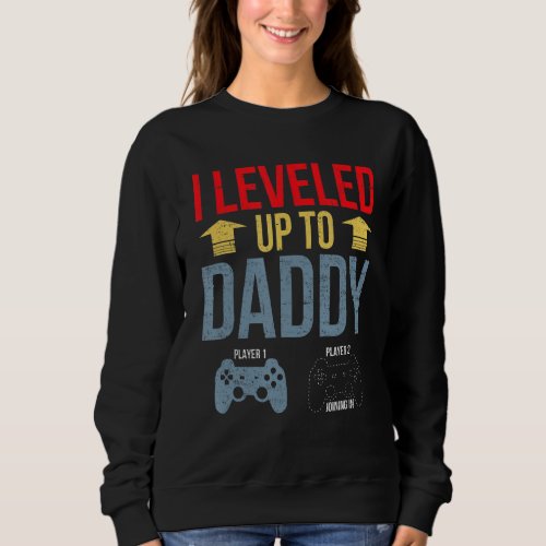 I Leveled Up To Daddy 2022 Funny Soon To Be Dad 20 Sweatshirt