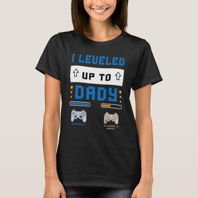 I Leveled Up To Daddy  Soon To Be Dad T-Shirt (Front)