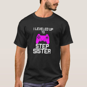 I Leveled Up To Step Sister Gaming Gamer T-Shirt