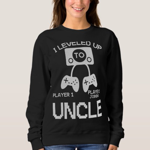 I Leveled Up To Uncle  New Dad Gamer Sweatshirt
