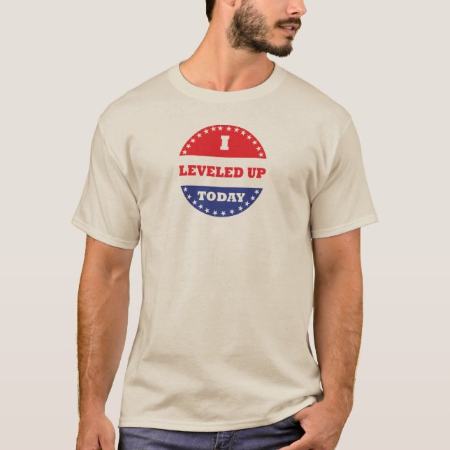 I Leveled Up Today T-Shirt (Front)