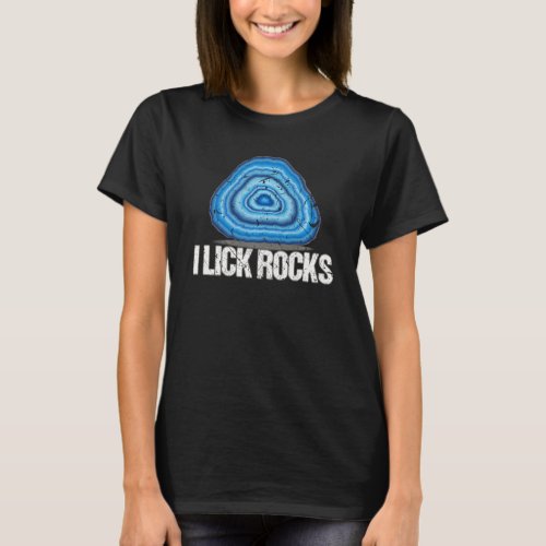 I Lick Rocks Agate Rock Collector Geologist Scient T_Shirt
