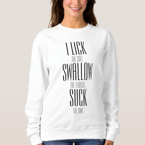 I LICK SWALLOW AND SUCK SWEATSHIRT