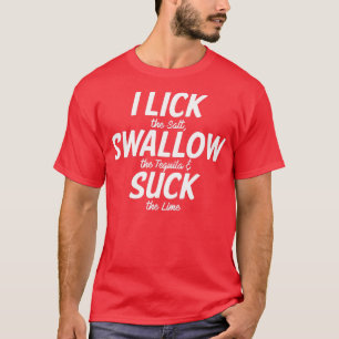 I Lick Swallow and Suck T-Shirt