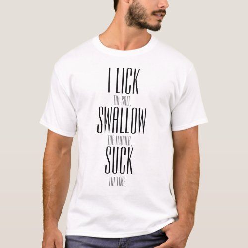 I LICK SWALLOW AND SUCK T_Shirt