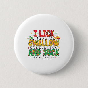 I Lick The Salt Swallow The Tequila Cinco De Mayo  Button