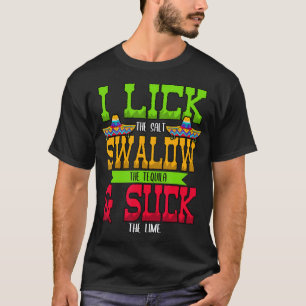 I Lick the Salt Swallow The Tequila Cinco De Mayo T-Shirt