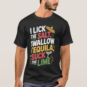 I Lick The Salt Swallow The Tequila Cinco De Mayo  T-Shirt