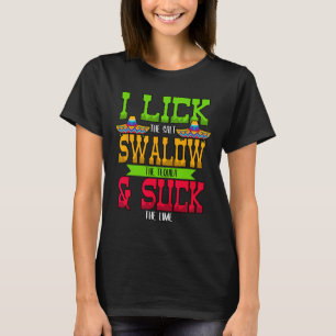 I Lick The Salt Swallow The Tequila Cinco De Mayo T-Shirt