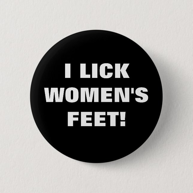I LICK WOMEN'S FEET! PINBACK BUTTON (Front)