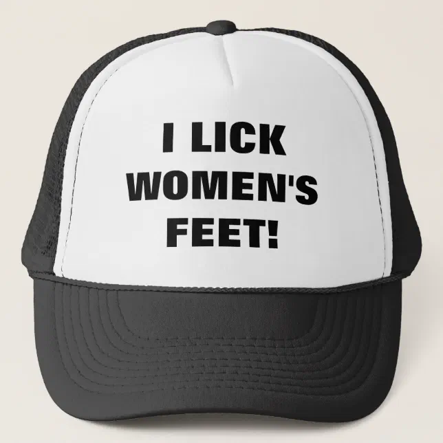 I LICK WOMEN'S FEET! TRUCKER HAT Zazzle