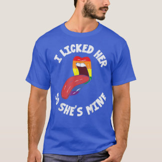 I Licked Her So She's Mine  Funny Lesbian Pride  T-Shirt