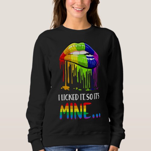 I Licked It So It Mine   Gay Pride Lgbt 1 Sweatshirt