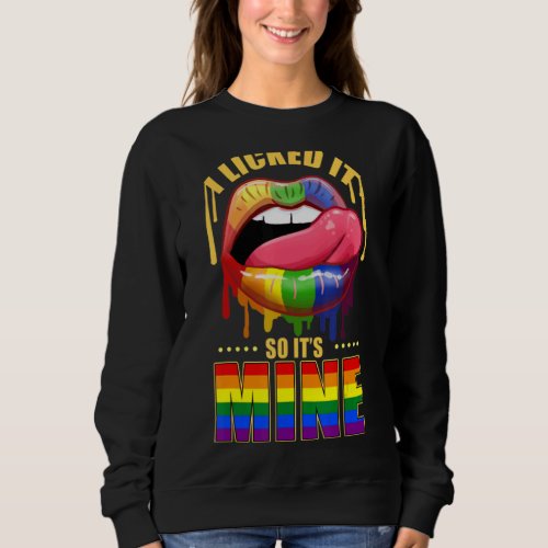 I Licked It So It Mine   Gay Pride Lgbt Sweatshirt