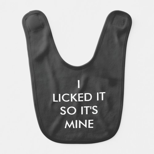 I LICKED IT SO ITS MINE BABY BIB