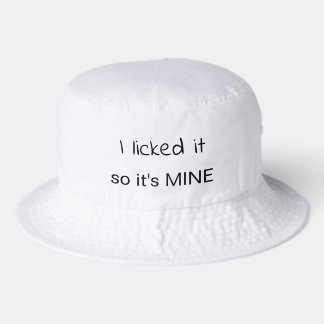 I Licked It So It's Mine Bucket Hat