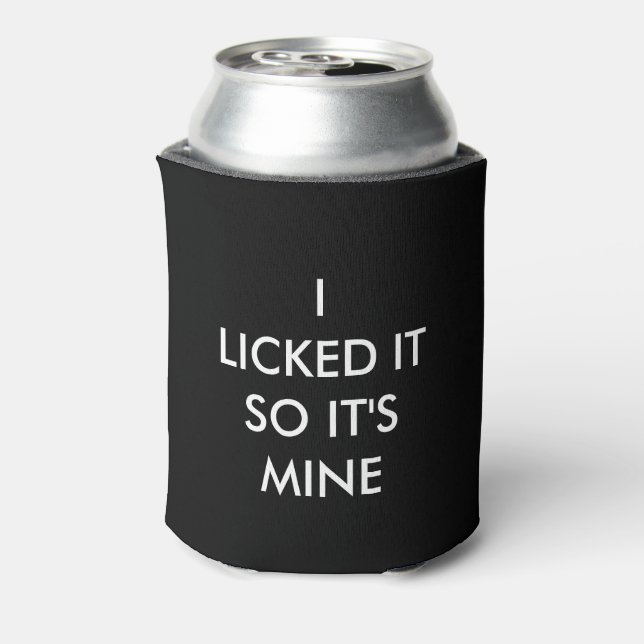 I LICKED IT SO IT'S MINE  CAN COOLER (Can Back)