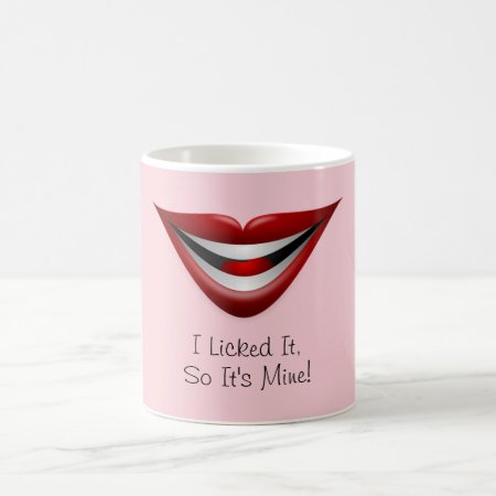 I Licked It, So It's Mine! Coffee Mug