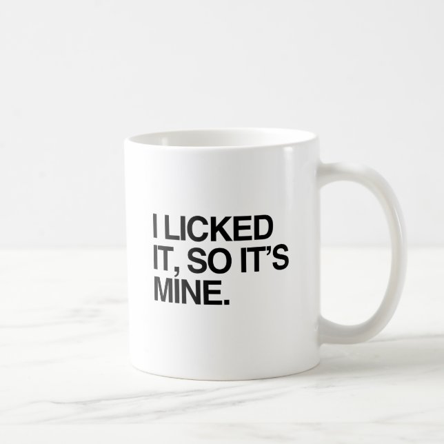 I LICKED IT SO IT'S MINE COFFEE MUG (Right)
