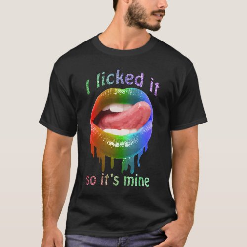 I Licked It So Its Mine Color Lips Funny T_Shirt