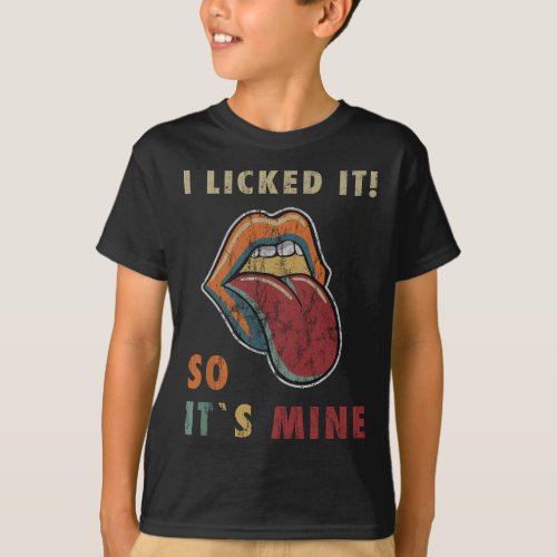I licked it So its mine Funny Retro Humor Outfit  T_Shirt