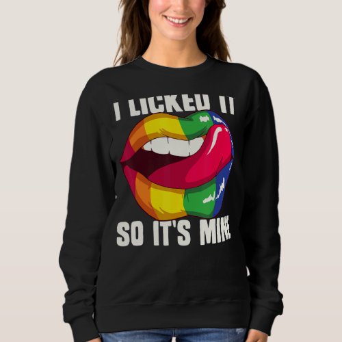 I Licked It So Its Mine  Lesbian Pride Month Lgbt Sweatshirt