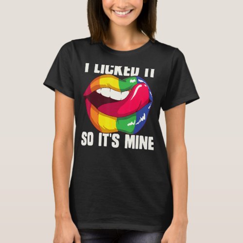 I Licked It So Its Mine  Lesbian Pride Month Lgbt T_Shirt