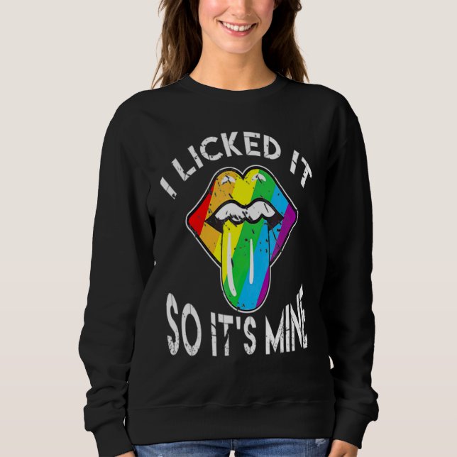 I Licked It So It's Mine  Lesbian Pride Month Sweatshirt (Front)