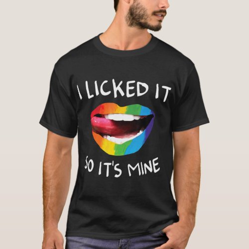I Licked It So Its Mine LGB Rainbow Gay Pride T_Shirt