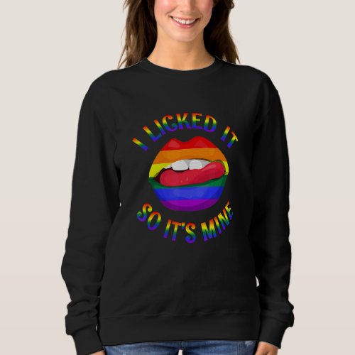 I Licked It So Its Mine Lgbt Q Lesbian Gay Trans  Sweatshirt