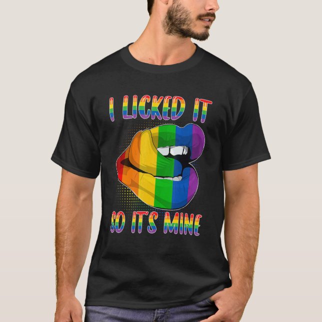 I Licked It So It's Mine LGBTQ Lips Rainbow LGBT P T-Shirt (Front)