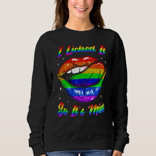 I Licked It So Its Mine  Lgbtq Lips Rainbow Lgbt  Sweatshirt