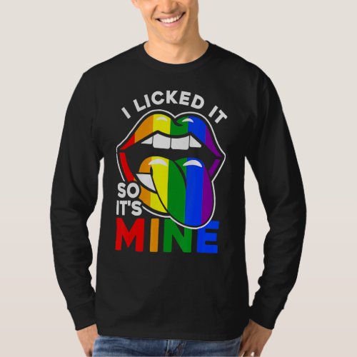 I Licked It So Its Mine  Lgbtq Lips Rainbow Lgbt  T_Shirt