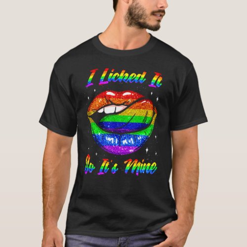 I Licked It So Its Mine  Lgbtq Lips Rainbow Lgbt  T_Shirt