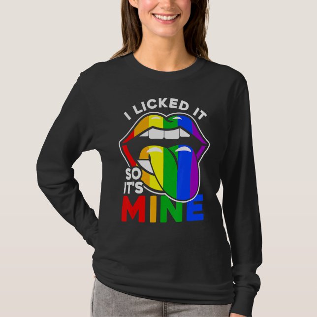 I Licked It So It's Mine  Lgbtq Lips Rainbow Lgbt  T-Shirt (Front)