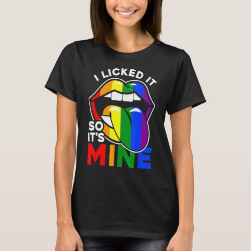 I Licked It So Its Mine  Lgbtq Lips Rainbow Lgbt  T_Shirt
